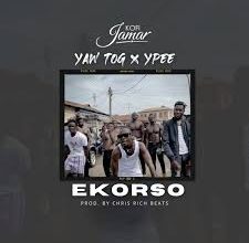 Kofi Jamar ft Yaw Tog & Ypee - Ekorso (Prod. by Chris Rich Beats)