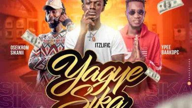 ItzLific - Yagye Sika Ft Ypee & Oseikrom Sikanii