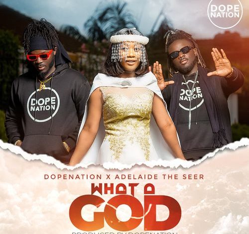 DopeNation – What A God Ft. Adelaide The Seer
