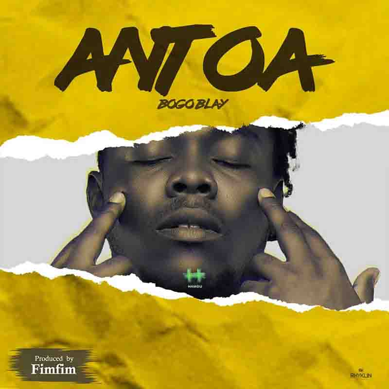 Bogo Blay - Antoa (Prod by Fimfim)