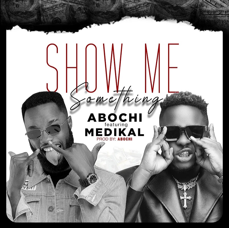 Abochi – Show Me Something ft. Medikal