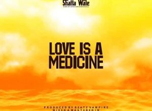 Shatta Wale - Love Is A Medicine