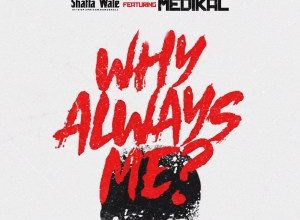 Shatta Wale – Why Always Me Ft Medikal