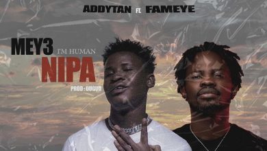 Addytan - Mey3 Nipa Ft Fameye