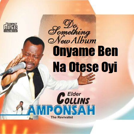 Elder Collins Amponsah - Onyame Ben Na Otese Oyi
