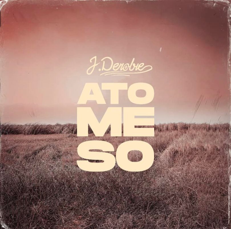 J.Derobie – Ato Me So (Prod. By MOG Beatz)