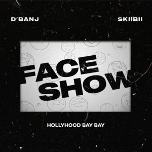 D'Banj - Face Show Ft Skiibii x Hollywood Bay Bay