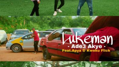 Luke Man - Ade3 Akye Ft Kweku Flick & Apya