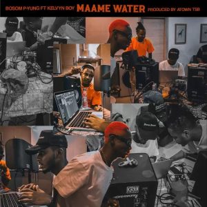 Bosom P-Yung - Maame Water ft Kelvyn Boy