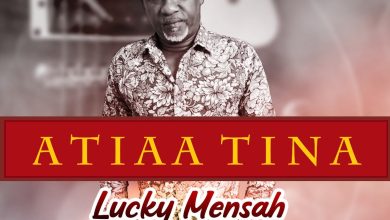 Lucky Mensah - Atiaa Tina