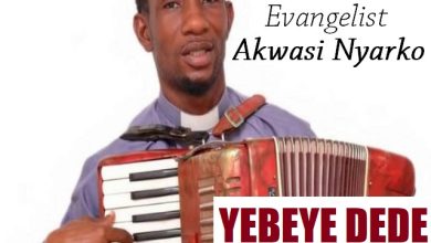 Evangelist Akwasi Nyarko - Yebeye Dede