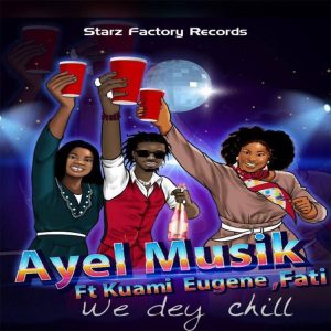 Ay eL - We Dey Chill Ft Kuami Eugene & Fati