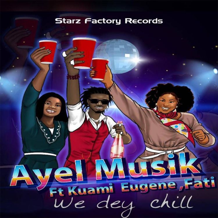 Ay eL - We Dey Chill Ft Kuami Eugene & Fati