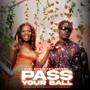 Ay eL - Pass Your Ball Ft Larruso