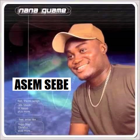 Nana Quame - Asem Sebe