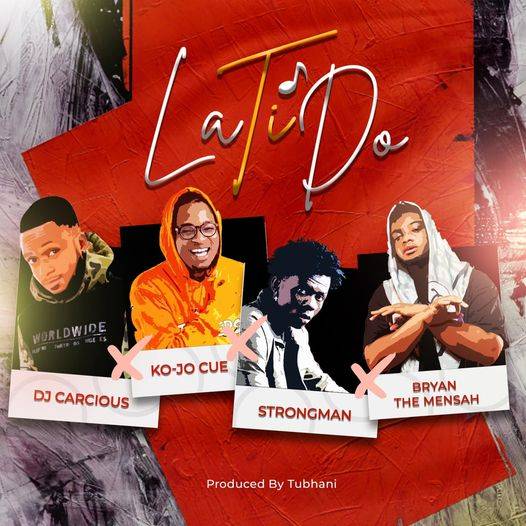 DJ Carcious - La Ti Do Ft. Ko-Jo Cue x Strongman x Bryan The Mensah