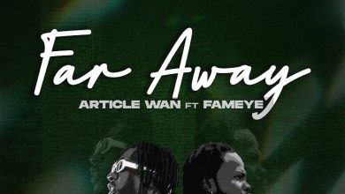 Article Wan - Far Away ft. Fameye