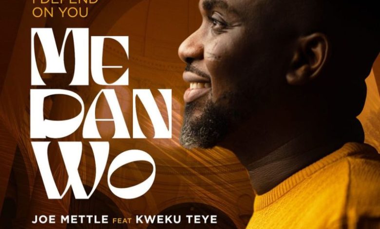 Joe Mettle - Me Dan Wo (I Depend On You) Ft. Kweku Teye