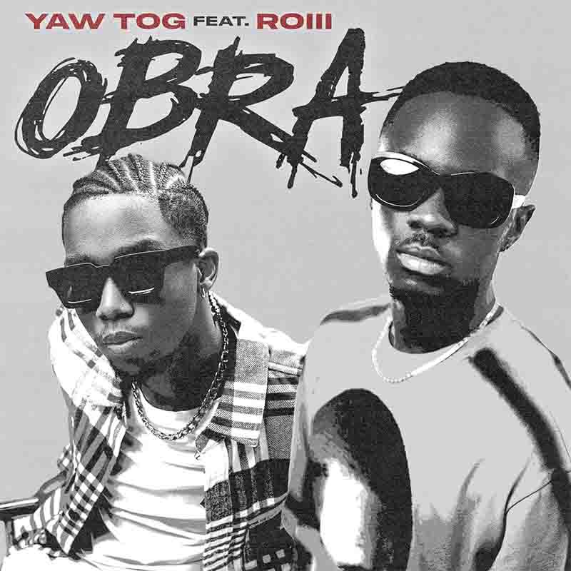 Yaw Tog - Obra Ft. Roiii