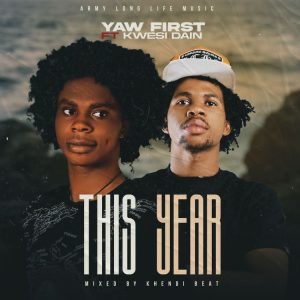 Yaw First - This Year Ft. Kwesi Dain