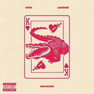 10Tik - Good Blood Ft. Larruso