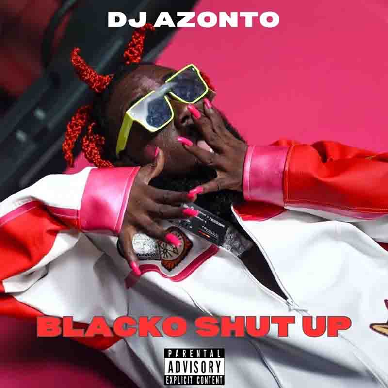 DJ Azonto - Blacko Shut Up