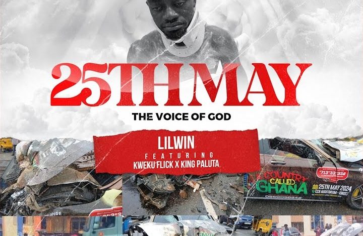Lil Win - 25Th May (The Voice Of God) Ft. Kweku Flick & King Paluta