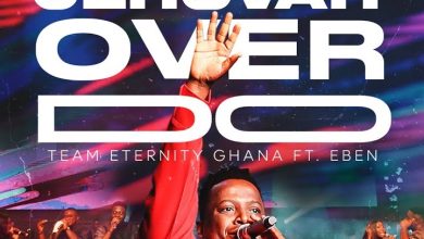 Team Eternity Ghana - Jehovah Over Do Ft. Eben