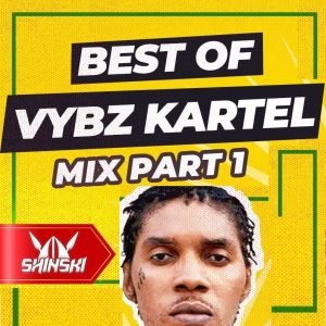 DJ Shinski - Best Of Vybz Kartel Mix (Vol 1)