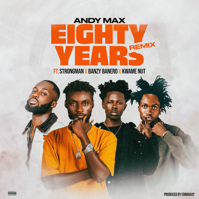 Andy Max - Eighty Years (Remix) Ft. Strongman, Kwame Nut, Banzy Banero