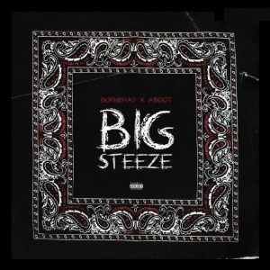 Bornbhad Ft. Aboot - Big Steeze