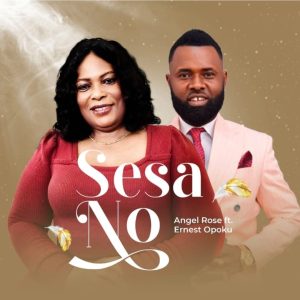 Angel Rose - Sesa No Ft. Ernest Opoku