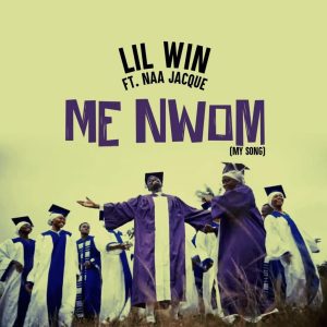 Lil Win Ft. Naa Jacque - Me Nwom (My Song)