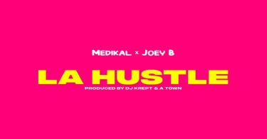 Medikal ft. Joey B – La Hustle (Prod. by DJ Krept & A Town TSB)