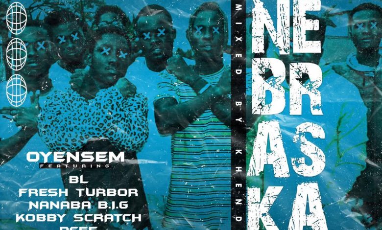 OyeNsem ft P Cee, BL, Kobby Scratch, Fresh Tubor & NanaBa BIG - Nebraska (Kumerican Anthem) Prod by KhendiBeatz