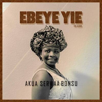 Akua Serwaa Bonsu - Ebeye Yie