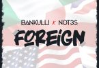 Bankulli – Foreign ft. Not3s Prod. by DJ Coublon