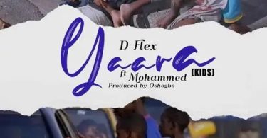 D Flex - Yaara Kids Ft Mohammed Prod By Oshogbo
