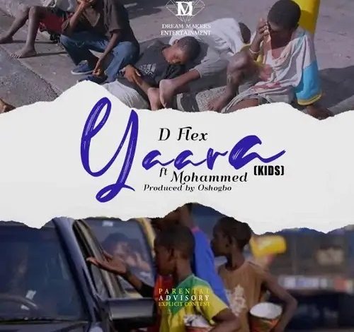 D Flex - Yaara Kids Ft Mohammed Prod By Oshogbo