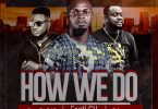 Fasti GH ft. Tubor x NanaBaB.I.G - How We Do (Prod by Khendi)