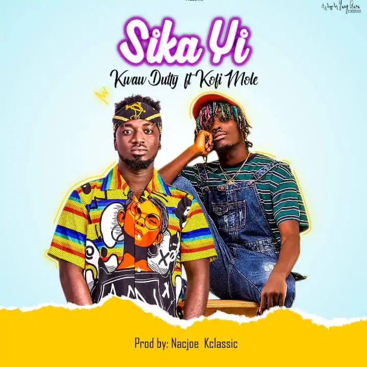 Kwaw Dutty – Sika Yi Ft Kofi Mole