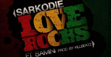 Sarkodie - Love Rocks Ft Samini Prod by KillBeatz