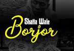 Shatta Wale - Borjor
