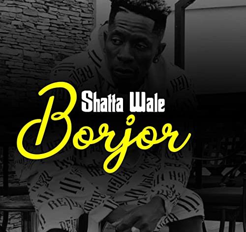 Shatta Wale - Borjor