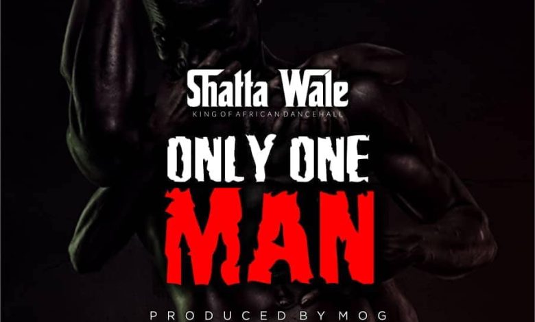 Shatta Wale - Only One Man
