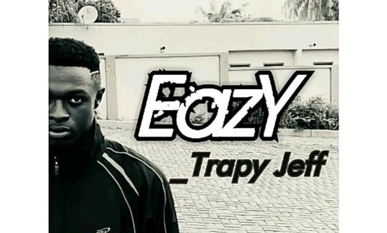 Trapy Jeff - Eazy (Prod By Khendi Beatz)
