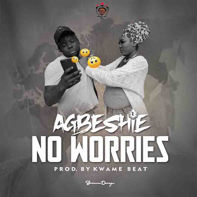 Agbeshie - No Worries Prod by KwameBeatz