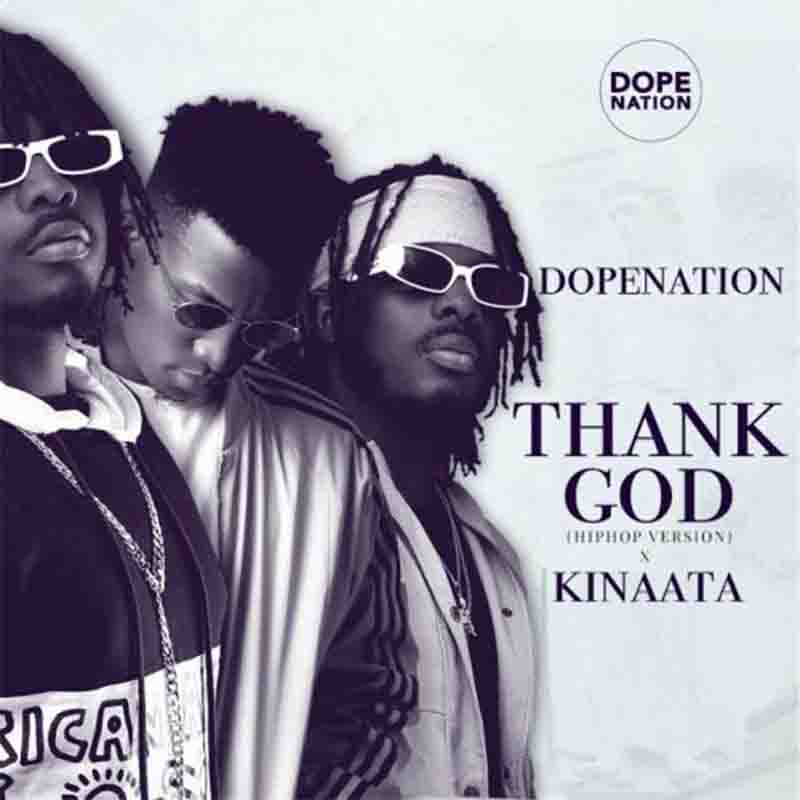 DopeNation – Thank God (Hip-Hop Version) Ft Kofi Kinaata