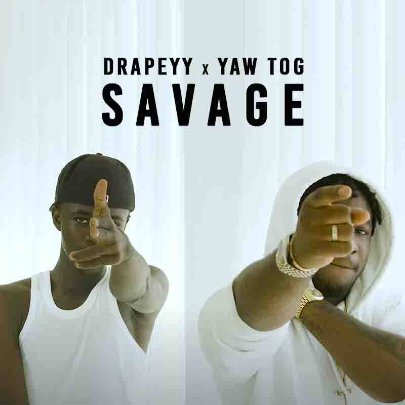 Drapeyy & Yaw Tog – Savage (Mixed By Khendi Beatz)