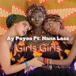 AY Poyoo – Girls Girls Ft. Nanalace